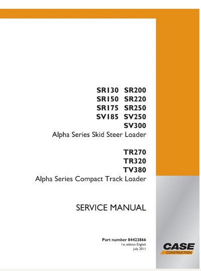 Case SR130, SR200, SR150, SR220, SR175, SR250, SV185, SV250, SV300 Alpha Series Skid Steer Loader, TR270, TR320, TV380 Alpha Series Compact Track Loader Service Manual