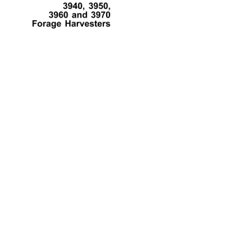 John Deere 3940, 3950, 3960, 3970 Forage Harvesters Technical Manual