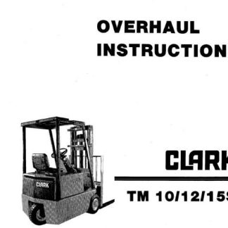 Clark TM10, TM12, TM15S Forklift Trucks Service Overhaul Manual