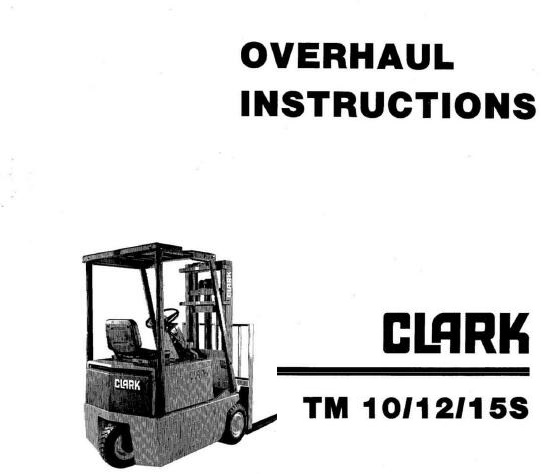 Clark TM10, TM12, TM15S Forklift Trucks Service Overhaul Manual